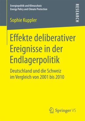 Effekte Deliberativer Ereignisse in der Endlagerpolitik : Deutschland und Die Schweiz Im Vergleich Von 2001 Bis 2010