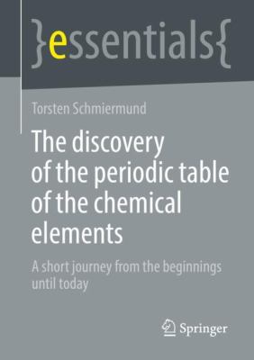 The Discovery of the Periodic Table of the Chemical Elements : A Short Journey from the Beginnings until Today