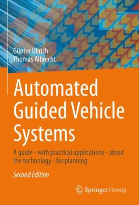 Automated Guided Vehicle Systems : A Primer - with Practical Applications - about the Technology - for Planning