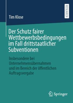 Der Schutz Fairer Wettbewerbsbedingungen Im Fall Drittstaatlicher Subventionen : Insbesondere Bei Unternehmensübernahmen und Im Bereich der öffentlich