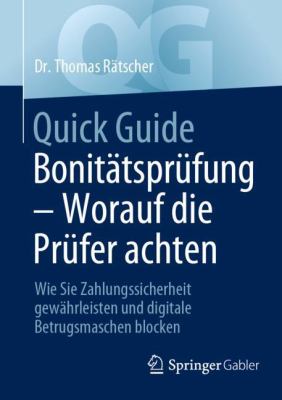 Quick Guide Bonitätsprüfung -Worauf Die Prüfer Achten : Wie Sie Zahlungssicherheit Gewährleisten und Digitale Betrugsmaschen Blocken