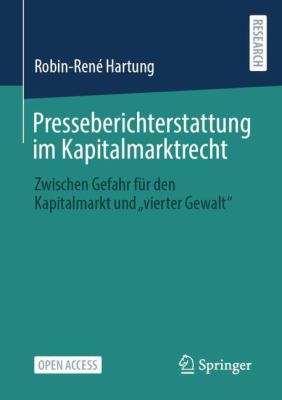 Presseberichterstattung Im Kapitalmarktrecht : Zwischen Gefahr Für Den Kapitalmarkt und Vierter Gewalt