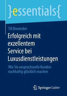 Erfolgreich Mit Exzellentem Service Bei Luxusdienstleistungen : Wie Sie Anspruchsvolle Kunden Nachhaltig Glücklich Machen