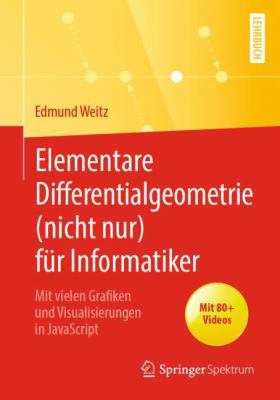 Elementare Differentialgeometrie (nicht Nur) Für Informatiker : Mit Vielen Grafiken und Visualisierungen in JavaScript
