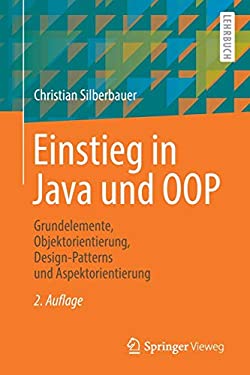 Einstieg in Java und OOP : Grundelemente, Objektorientierung, Design-Patterns und Aspektorientierung