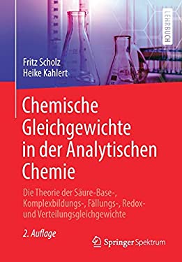 Chemische Gleichgewichte in der Analytischen Chemie : Die Theorie der Säure-Base-, Komplexbildungs-, Fällungs- und Redoxgleichgewichte