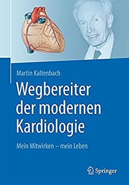 Ein Wegbereiter der Modernen Kardiologie : Das Leben und Wirken Von Martin Kaltenbach