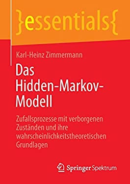 Das Hidden-Markov-Modell : Zufallsprozesse Mit Verborgenen Zuständen und Ihre Wahrscheinlichkeitstheoretischen Grundlagen