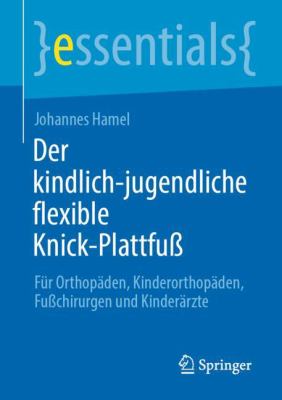 Der Kindlich-Jugendliche Flexible Knick-Plattfuß : Für Orthopäden, Kinderorthopäden, Fußchirurgen und Kinderärzte