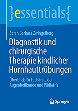 Diagnostik und Chirurgische Therapie Kindlicher Hornhauttrübungen : Überblick Für Fachärzte der Augenheilkunde und Pädiatrie
