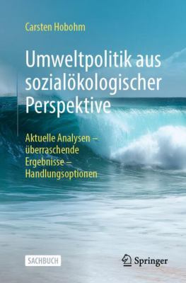 Umweltpolitik Aus Sozialökologischer Perspektive : Aktuelle Analysen - überraschende Ergebnisse - Handlungsoptionen