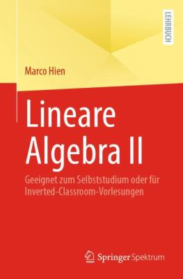 Lineare Algebra II : Geeignet Zum Selbststudium Oder Für Inverted-Classroom-Vorlesungen