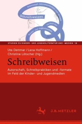 Schreibweisen : Autorschaft, Schreibpraktiken und -Formate Im Feld der Kinder- und Jugendmedien