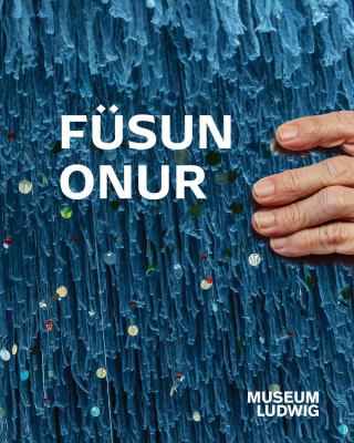 Füsun Onur : Museum Ludwig, Köln