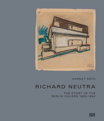 Richard Neutra : Berlin 1923