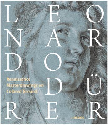 Leonardo / Dürer : Renaissance Masterdrawings on Colored Ground