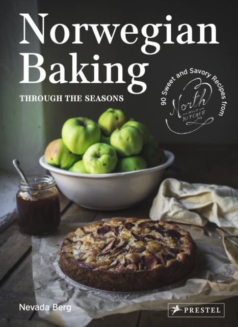Norwegian Baking Through the Seasons : 90 Sweet and Savoury Recipes from North Wild Kitchen