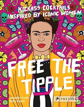 Free the Tipple : Kickass Cocktails Inspired by Iconic Women