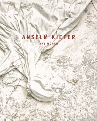 Anselm Kiefer : The Women