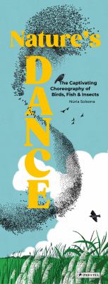 Nature's Dance : The Captivating Choreography of Birds, Fish and Insects