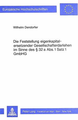 Die Feststellung Eigenkapitalersetzender Gesellschafterdarlehen im Sinne des 32 a Abs. 1 Satz 1 GmbHG: Eine Analyse auf der Grundlage ausgewählter ...