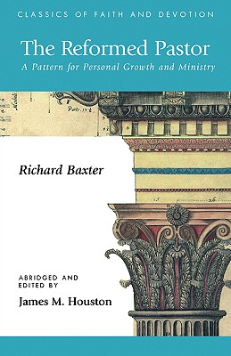 The Reformed Pastor : A Pattern for Personal Growth and Ministry