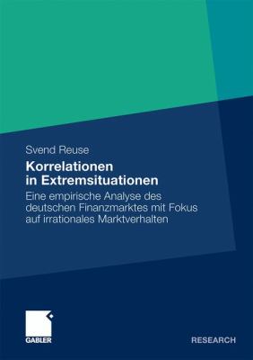 Korrelationen in Extremsituationen : Eine Empirische Analyse des Deutschen Finanzmarktes MIT Fokus auf Irrationales Marktverhalten