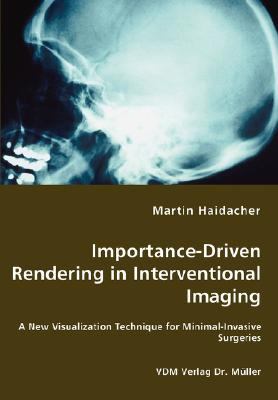 Importance-Driven Rendering in Interventional Imaging - a New Visualization Technique for Minimal-Invasive Surgeries