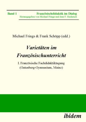 Varietäten Im Französischunterricht. I. Französische Fachdidaktiktagung (Gutenberg-Gymnasium, Mainz)