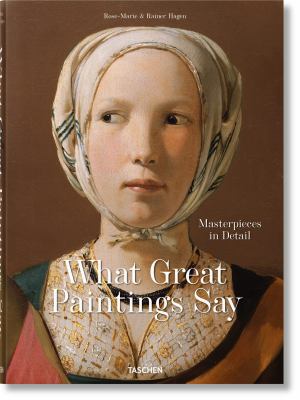 What Great Paintings Say. Masterpieces in Detail