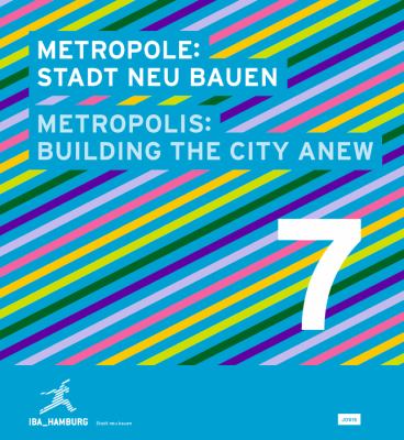 Metropole 7: Stadt Neu Bauen : Metropolis: Building the City Anew