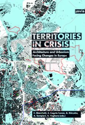 Territories in Crisis : Architecture and Urbanism Facing Changes in Europe