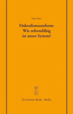 Föderalismusreform: Wie reformfähig ist unser System? : Überarbeitete Fassung eines Vortrags, gehalten vor der Juristischen Gesellschaft zu Berlin am 