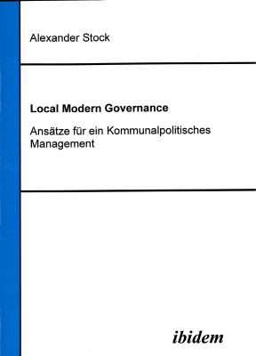 Local Modern Governance : Ansätze für ein Kommunalpolitisches Management