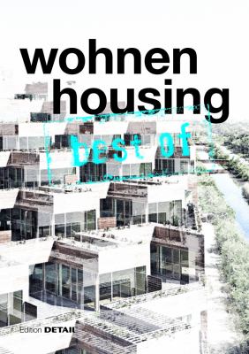 Best of Detail: Wohnen/Housing : Ausgewählte Wohnen-Highlights Aus DETAIL / Selected Housing Highlights from DETAIL