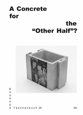 A Concrete for the Other Half ? : Bauhaus Taschenbuch 25