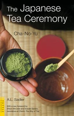 The Japanese Tea Ceremony : Cha-No-Yu