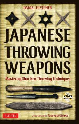 Japanese Throwing Weapons : Mastering Shuriken Throwing Techniques [DVD Included]