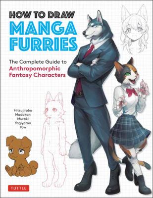 How to Draw Manga Furries : The Complete Guide to Anthropomorphic Fantasy Characters (750 Illustrations)