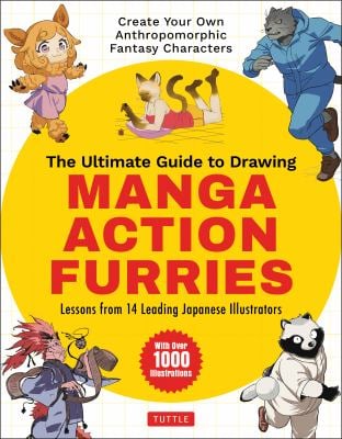 The Ultimate Guide to Drawing Manga Action Furries : Create Your Own Anthropomorphic Fantasy Characters: Lessons from 14 Leading Japanese Illustrators