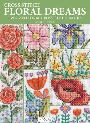 Floral Dreams : Over 200 Floral Cross Stitch Motifs