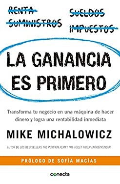La Ganancia Es Primero: Transforma Tu Negocio en una Máquina de Hacer Dinero y Logra una Rentabilidad Inmediata / Profit First : Transforma Tu Negocio