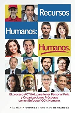 Recursos Humanos Humanos; el Libro Definitivo : Para Aquellos Que Desean Lograr Procesos y Relaciones Laborales Estables y Positivas. el Libro Esencia