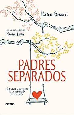 Padres Separados : Cómo Criar a Los Hijos en la Separación y el Divorcio