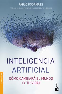 Inteligencia Artificial : Cómo Cambiará el Mundo (y Tu Vida)