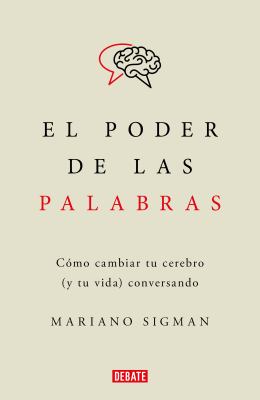 El Poder de Las Palabras / the Power of Words. How to Change Your Brain (and Your Life) Conversing