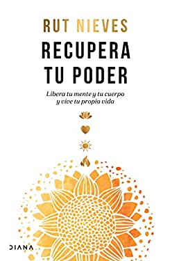 Recupera Tu Poder: Libera Tu Mente y Tu Cuerpo y Vive Tu Propia Vida / Reclaim Your Power