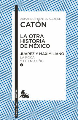 La Otra Historia de México. Juárez y Maximiliano II