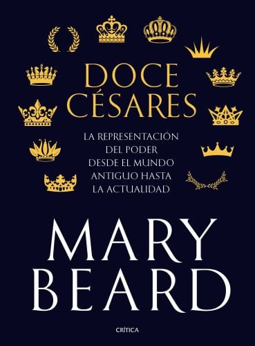 Doce Césares : La Representación Del Poder Desde el Mundo Antiguo Hasta la Actualidad