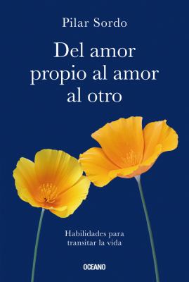 Del Amor Propio Al Amor Al Otro : Habilidades para Transitar la Vida